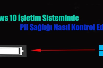 Windows 10 İşletim Sisteminde Pil Sağlığı Nasıl Kontrol Edilir