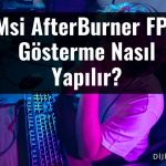 Msi AfterBurner FPS Gösterme